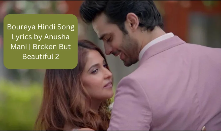 Boureya Hindi Song Lyrics by Anusha Mani | Broken But Beautiful 2