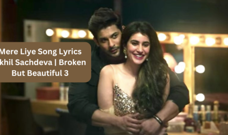 Mere Liye Song Lyrics Akhil Sachdeva Broken But Beautiful 3