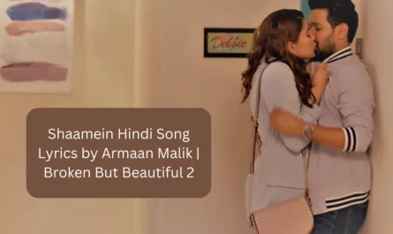 Shaamein-Hindi-Song-Lyrics-by-Armaan-Malik-Broken-But-Beautiful-2