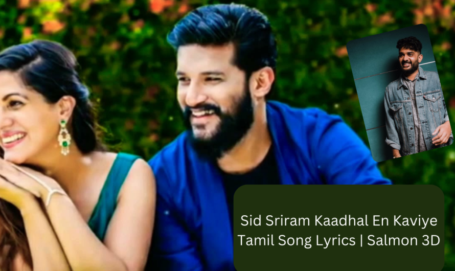 Sid Sriram Kaadhal En Kaviye Tamil Song Lyrics | Salmon 3D