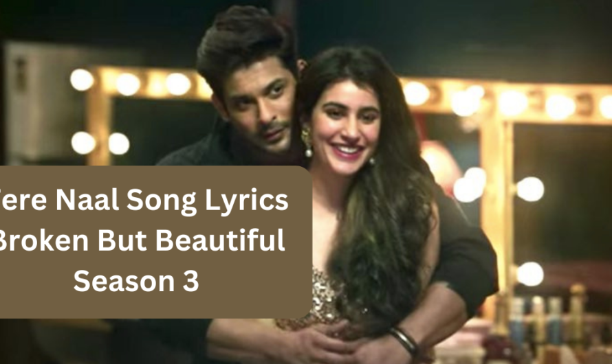 Tere Naal Song Lyrics Akhil Sachdeva| Broken But Beautiful 3